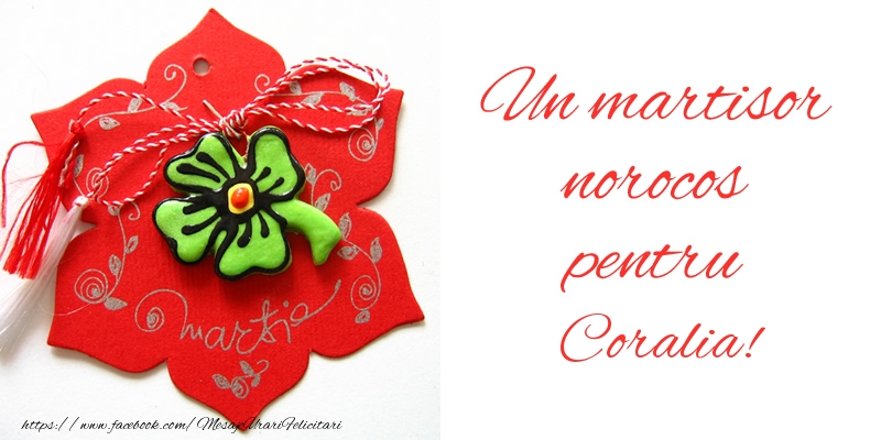 Felicitari de 1 Martie -  Un martisor norocos pentru Coralia!