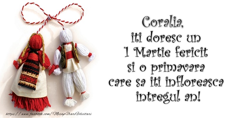 Felicitari de 1 Martie - Coralia iti doresc un 1 Martie  fericit si o primavara care sa iti infloreasca intregul an!