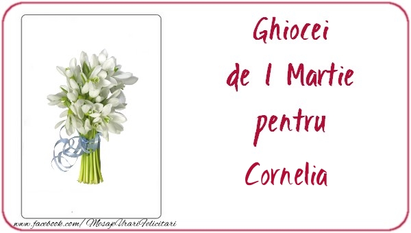 Felicitari de 1 Martie -  Ghiocei de 1 Martie pentru Cornelia