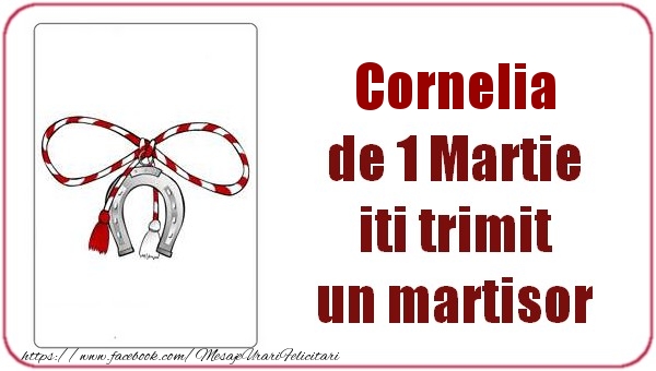 Felicitari de 1 Martie -  Cornelia de 1 Martie  iti trimit  un martisor