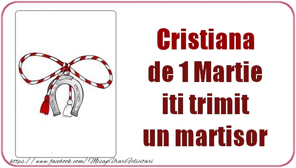 Felicitari de 1 Martie -  Cristiana de 1 Martie  iti trimit  un martisor
