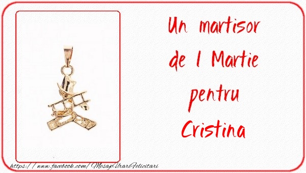 Felicitari de 1 Martie -  Un martisor pentru Cristina
