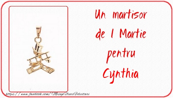 Felicitari de 1 Martie -  Un martisor pentru Cynthia