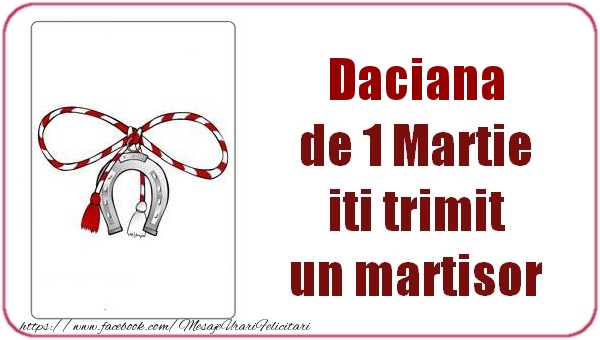 Felicitari de 1 Martie -  Daciana de 1 Martie  iti trimit  un martisor
