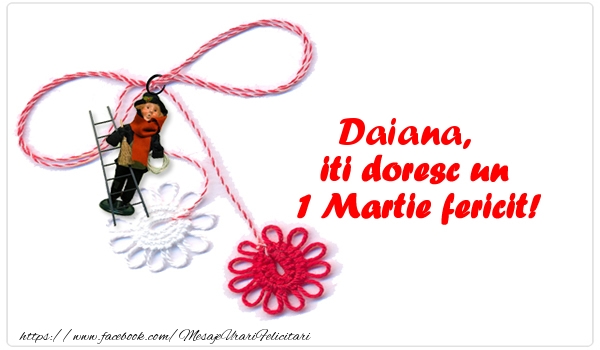 Felicitari de 1 Martie - Daiana iti doresc un 1 Martie fericit!