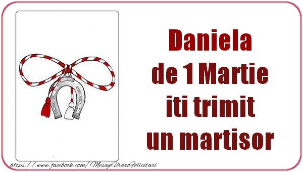 Felicitari de 1 Martie -  Daniela de 1 Martie  iti trimit  un martisor