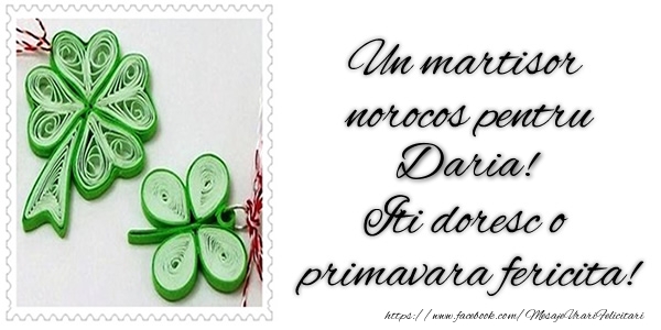 Felicitari de 1 Martie -  Un martisor norocos pentru Daria! Iti doresc o primavara fericita!