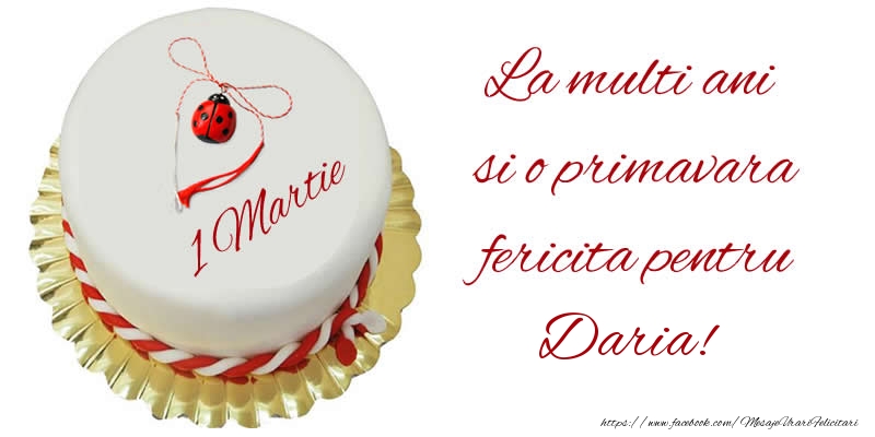 Felicitari de 1 Martie - Buburuza & Tort | La multi ani  si o primavara fericita pentru Daria!