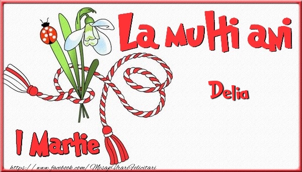 Felicitari de 1 Martie - 1 Martie, La multi ani Delia. Cu drag