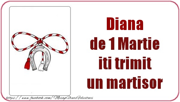 Felicitari de 1 Martie -  Diana de 1 Martie  iti trimit  un martisor