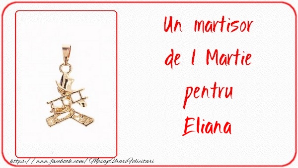 Felicitari de 1 Martie -  Un martisor pentru Eliana