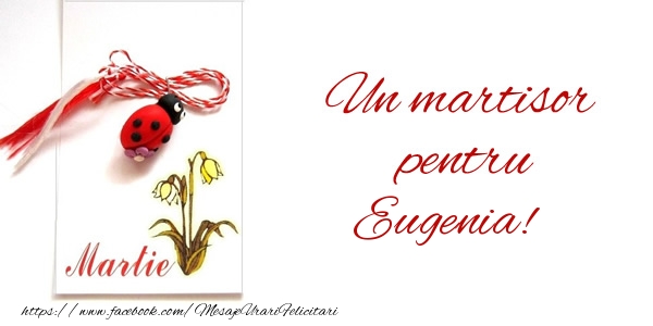 Felicitari de 1 Martie -  Un martisor pentru Eugenia!