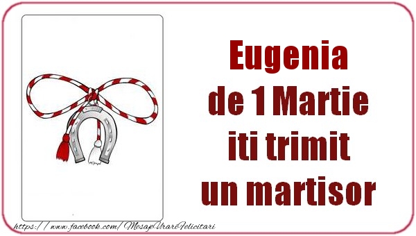 Felicitari de 1 Martie - Eugenia de 1 Martie  iti trimit  un martisor