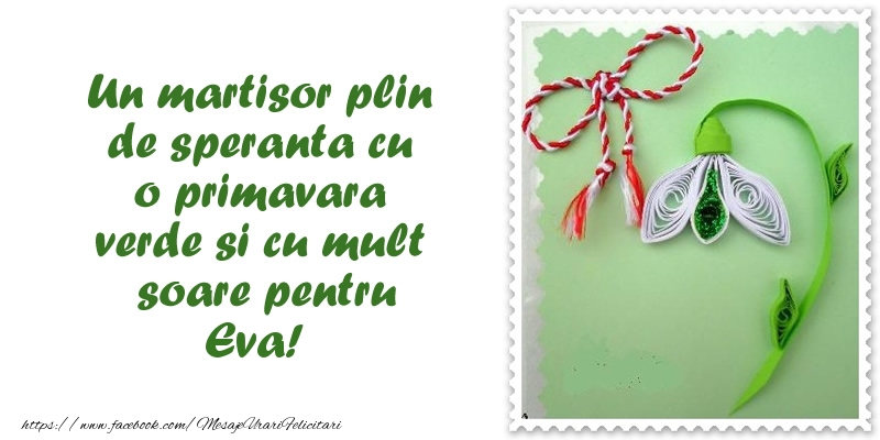  Felicitari de 1 Martie - Ghiocei | Un martisor plin  de speranta cu o primavara  verde si cu mult  soare pentru Eva!