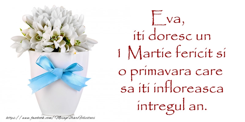 Felicitari de 1 Martie - Ghiocei | Eva iti doresc un 1 Martie fericit si o primavara care sa iti infloreasca intregul an.