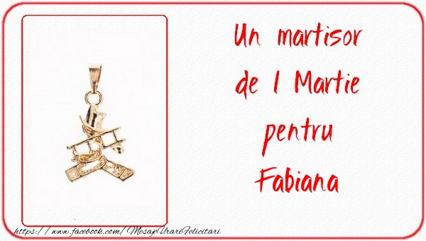 Felicitari de 1 Martie -  Un martisor pentru Fabiana