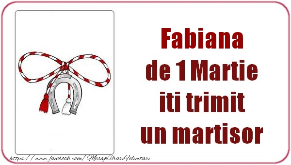 Felicitari de 1 Martie -  Fabiana de 1 Martie  iti trimit  un martisor