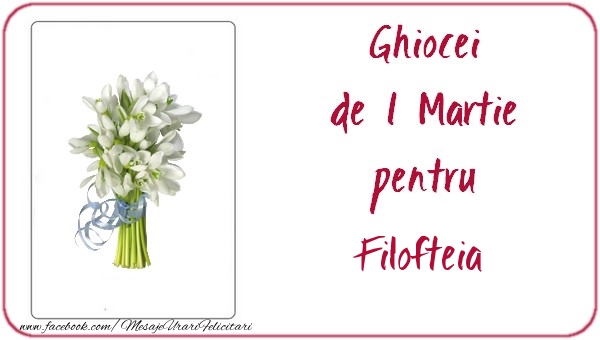 Felicitari de 1 Martie -  Ghiocei de 1 Martie pentru Filofteia