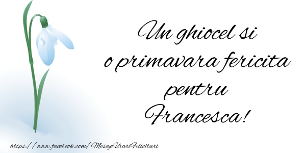 Felicitari de 1 Martie - Ghiocei | Un ghiocel si o primavara fericita pentru Francesca!