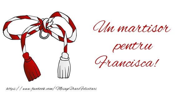 Felicitari de 1 Martie - Un martisor pentru Francisca!