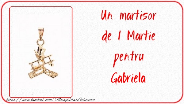 Felicitari de 1 Martie -  Un martisor pentru Gabriela