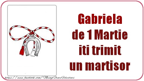 Felicitari de 1 Martie -  Gabriela de 1 Martie  iti trimit  un martisor