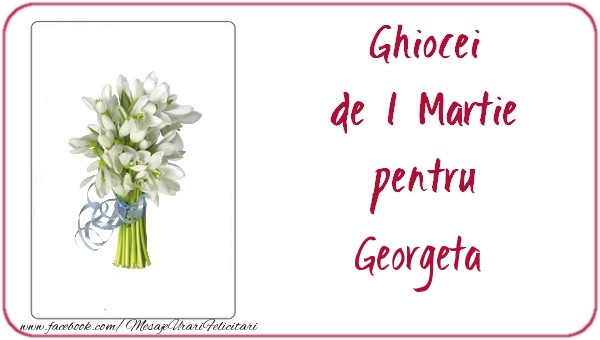 Felicitari de 1 Martie -  Ghiocei de 1 Martie pentru Georgeta