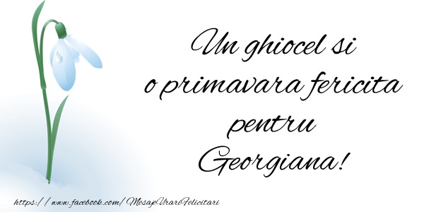Felicitari de 1 Martie - Un ghiocel si o primavara fericita pentru Georgiana!