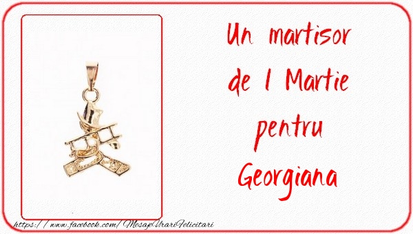 Felicitari de 1 Martie -  Un martisor pentru Georgiana
