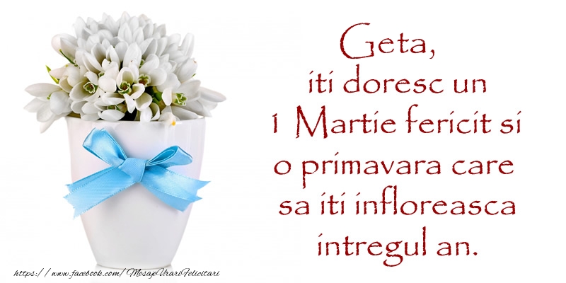Felicitari de 1 Martie - Ghiocei | Geta iti doresc un 1 Martie fericit si o primavara care sa iti infloreasca intregul an.