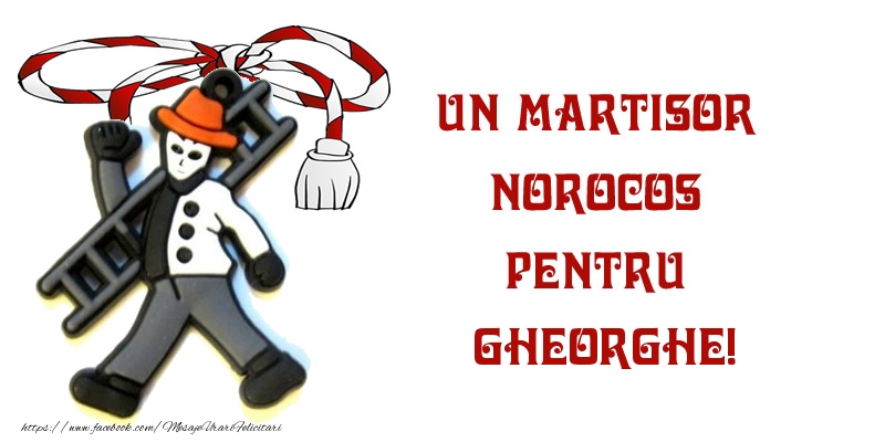 Felicitari de 1 Martie -  Un martisor norocos pentru Gheorghe!