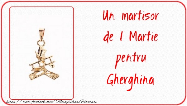 Felicitari de 1 Martie -  Un martisor pentru Gherghina