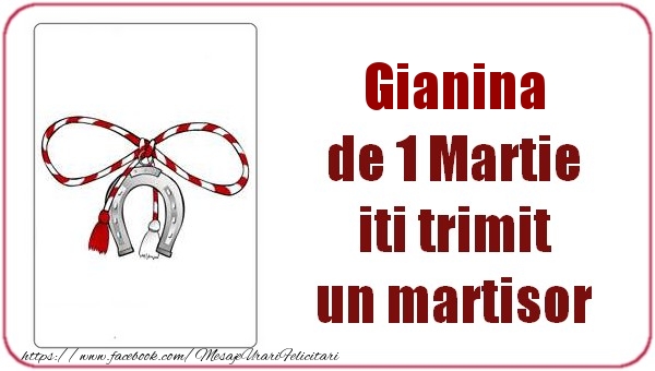 Felicitari de 1 Martie -  Gianina de 1 Martie  iti trimit  un martisor