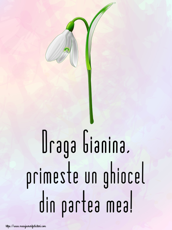 Felicitari de 1 Martie - Ghiocei | Draga Gianina, primeste un ghiocel din partea mea!