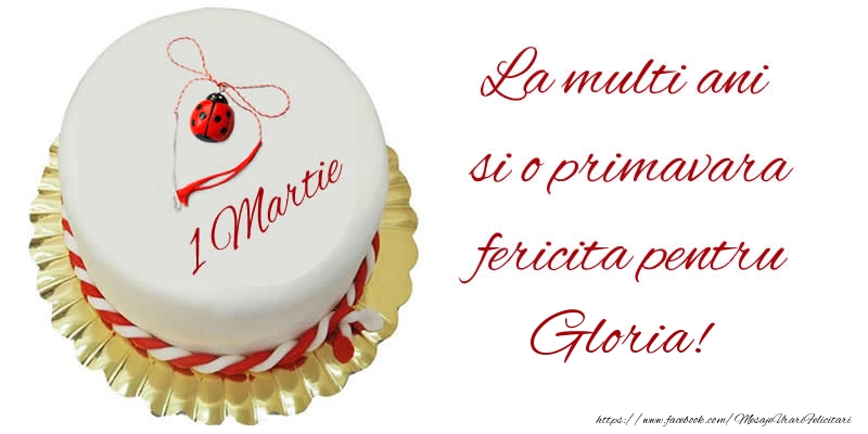 Felicitari de 1 Martie - Buburuza & Tort | La multi ani  si o primavara fericita pentru Gloria!
