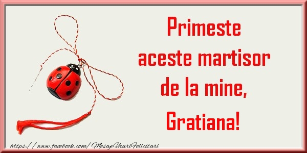 Felicitari de 1 Martie - Primeste aceste martisor de la mine, Gratiana