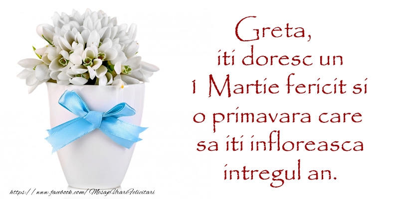 Felicitari de 1 Martie - Ghiocei | Greta iti doresc un 1 Martie fericit si o primavara care sa iti infloreasca intregul an.