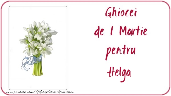 Felicitari de 1 Martie -  Ghiocei de 1 Martie pentru Helga