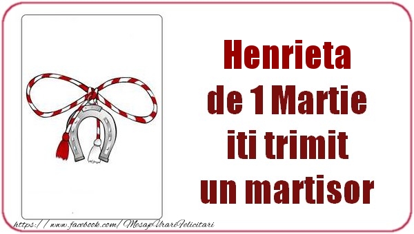 Felicitari de 1 Martie -  Henrieta de 1 Martie  iti trimit  un martisor