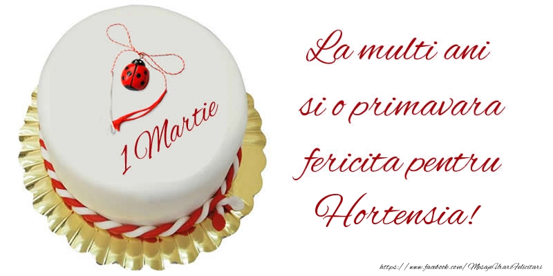 Felicitari de 1 Martie - Buburuza & Tort | La multi ani  si o primavara fericita pentru Hortensia!
