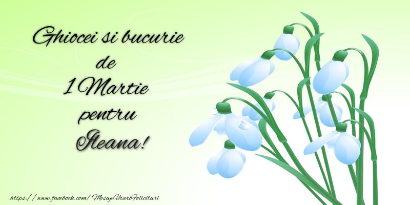 Felicitari de 1 Martie -  Ghiocei si bucurie de 1 Martie pentru Ileana!