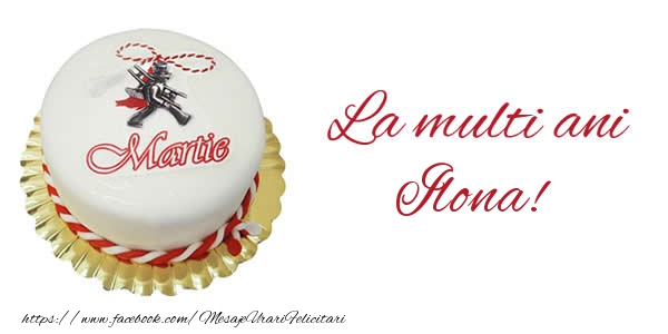 Felicitari de 1 Martie - Martisor & Tort | 1 martie La multi ani  Ilona!