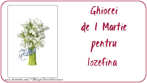 Felicitari de 1 Martie -  Ghiocei de 1 Martie pentru Iozefina