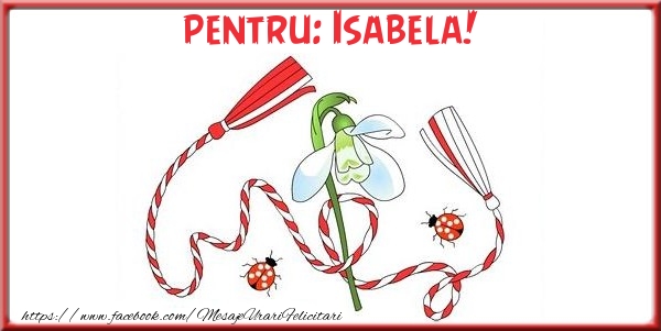 Felicitari de 1 Martie - Pentru Isabela!