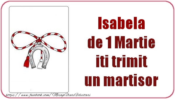 Felicitari de 1 Martie -  Isabela de 1 Martie  iti trimit  un martisor