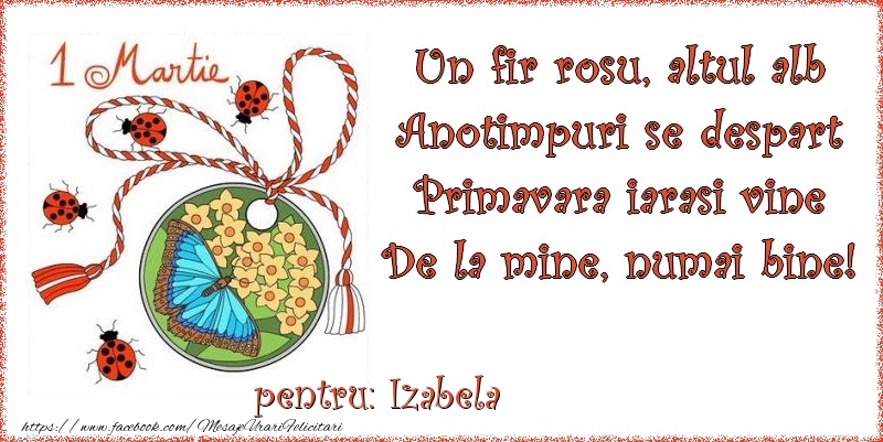 Felicitari de 1 Martie - Buburuză & Flori & Fluturi & Martisor | Un fir rosu, altul alb ... Pentru Izabela!