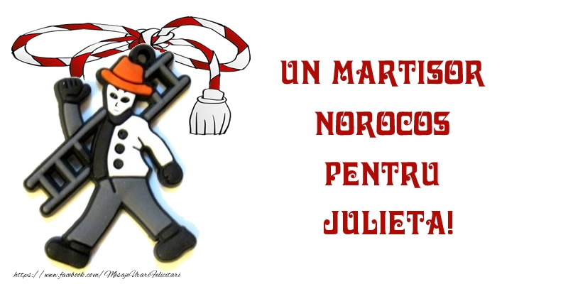 Felicitari de 1 Martie -  Un martisor norocos pentru Julieta!
