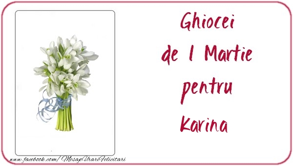 Felicitari de 1 Martie -  Ghiocei de 1 Martie pentru Karina