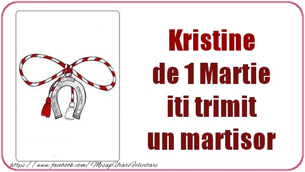Felicitari de 1 Martie -  Kristine de 1 Martie  iti trimit  un martisor
