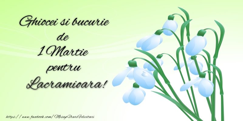 Felicitari de 1 Martie -  Ghiocei si bucurie de 1 Martie pentru Lacramioara!